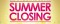 Summer Closing